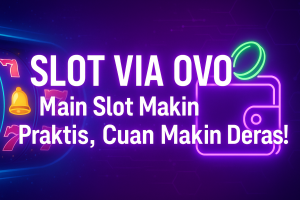 slot via ovo main slot makin praktis cuan makin deras